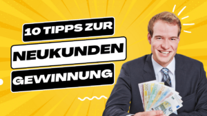 10 Tipps wie du Neukunden gewinnen kannst