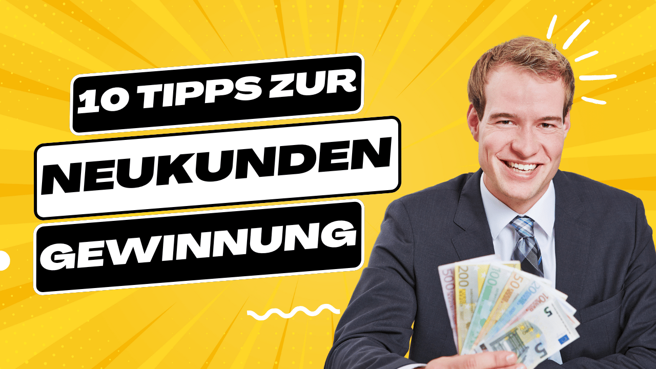 10 Tipps wie du Neukunden gewinnen kannst